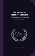 The American Japanese Problem: A Study of the Racial Relations of the East and the West