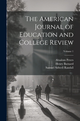 The American Journal of Education and College Review; Volume 1 - Randall, Samuel Sidwell, and Barnard, Henry, and Peters, Absalom