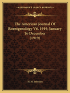 The American Journal Of Roentgenology V6, 1919, January To December (1919)