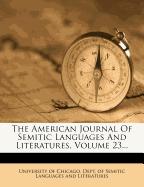 The American Journal of Semitic Languages and Literatures, Volume 23