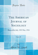 The American Journal of Sociology, Vol. 29: Bimonthly; July, 1923 May, 1924 (Classic Reprint)