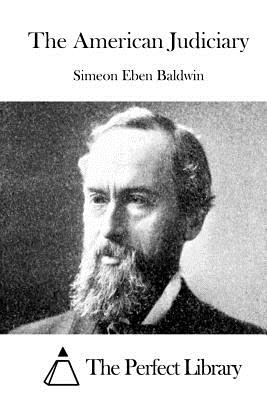 The American Judiciary - The Perfect Library (Editor), and Baldwin, Simeon Eben