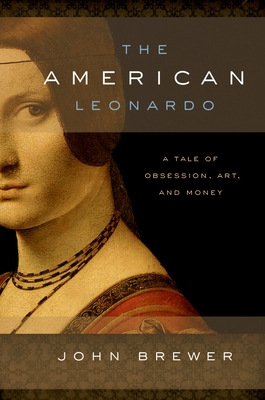 The American Leonardo: A Tale of Obsession, Art and Money - Brewer, John