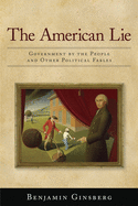 The American Lie: Government by the People and Other Political Fables