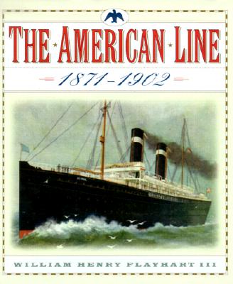 The American Line: (1871-1902) - Flayhart, William H