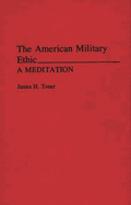 The American Military Ethic: A Meditation
