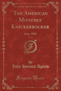 The American Monthly Knickerbocker, Vol. 63: June, 1864 (Classic Reprint)