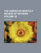 The American Monthly Review Of Reviews; Volume 20