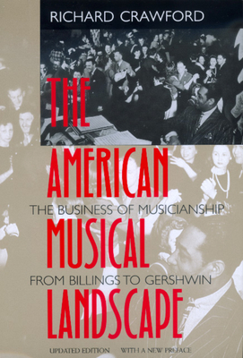 The American Musical Landscape: The Business of Musicianship from Billings to Gershwin, Updated with a New Preface Volume 8 - Crawford, Richard