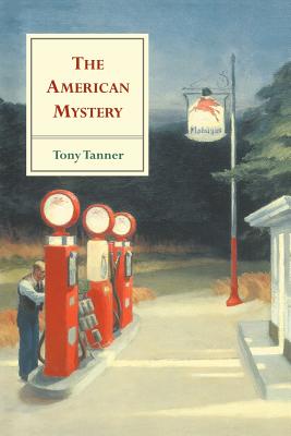 The American Mystery: American Literature from Emerson to Delillo - Tanner, Tony, and Said, Edward (Foreword by), and Bell, Ian F a (Introduction by)
