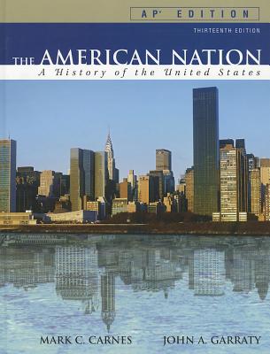 The American Nation: A History of the United States - Carnes, Mark C, and Garraty, John A