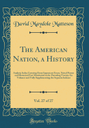 The American Nation, a History, Vol. 27 of 27: Analytic Index Covering Every Important Event, Noted Person and Historical Fact Mentioned in the Preceding Twenty-Six Volumes and Fully Supplementing the Separate Indexes (Classic Reprint)