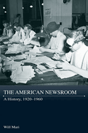 The American Newsroom: A History, 1920-1960