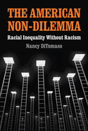 The American Non-Dilemma: Racial Inequality Without Racism