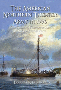 The American Northern Theater Army in 1776: The Ruin and Reconstruction of the Continental Force