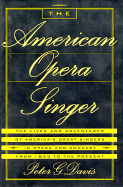 The American Opera Singer: The Lives and Adventures of America's Great Singers in Opera and in Concert from 1825 to the Present