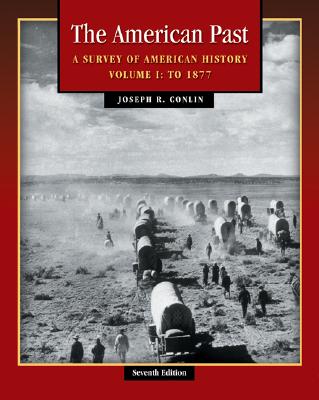 The American Past: A Survey of American History Volume I: To 1877 - Conlin, Joseph R