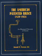 The American Patented Brace 1829-1924: An Illustrated Directory of Patents