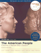 The American People: Volume II: Since 1865 Creating a Nation and Society