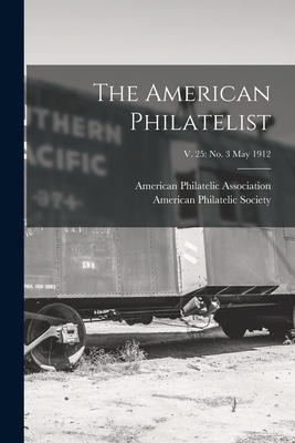 The American Philatelist; v. 25: no. 3 May 1912 - American Philatelic Association (Creator), and American Philatelic Society (Creator)