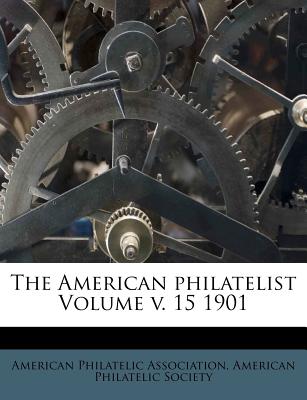 The American Philatelist Volume V. 15 1901 - Association, American Philatelic, and Society, American Philatelic