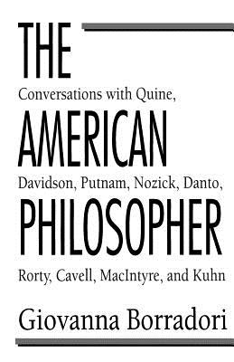 The American Philosopher: Conversations with Quine, Davidson, Putnam, Nozick, Danto, Rorty, Cavell, Macintyre, Kuhn - Borradori, Giovanna, and Crocitto, Rosanna (Translated by)