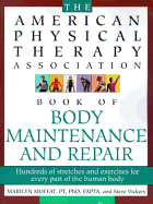 The American Physical Therapy Association Book of Body Repair and Maintenance: Hundreds of Stretches and Exercises for Every Part of the Human Body