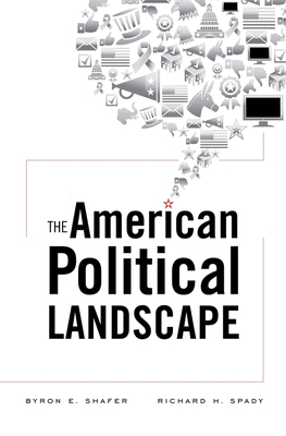 The American Political Landscape - Shafer, Byron E, and Spady, Richard H