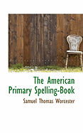 The American Primary Spelling-Book