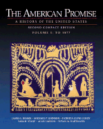 The American Promise: A History of the United States, Compact Edition, Volume I: To 1877