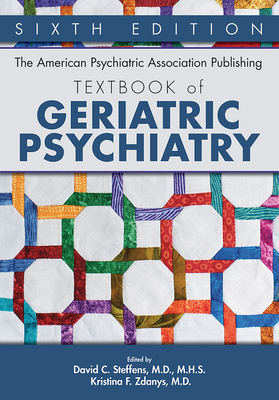 The American Psychiatric Association Publishing Textbook of Geriatric Psychiatry - Steffens, David C, MD, Mhs (Editor), and Zdanys, Kristina F (Editor)