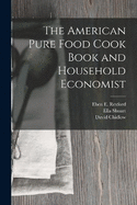 The American Pure Food Cook Book and Household Economist