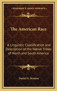 The American Race: A Linguistic Classification and Description of the Native Tribes of North and South America