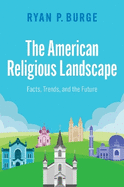 The American Religious Landscape: Facts, Trends, and the Future
