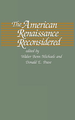 The American Renaissance Reconsidered - Michaels, Walter B (Editor), and Pease, Donald E (Editor)