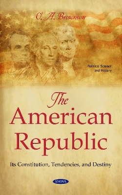 The American Republic: Its Constitution, Tendencies, and Destiny - Brownson, O.A.