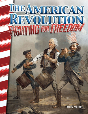 The American Revolution: Fighting for Freedom - Maloof, Torrey