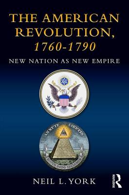 The American Revolution: New Nation as New Empire - York, Neil L
