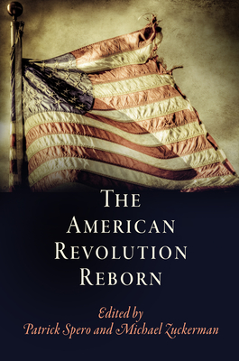 The American Revolution Reborn - Spero, Patrick (Editor), and Zuckerman, Michael (Editor)