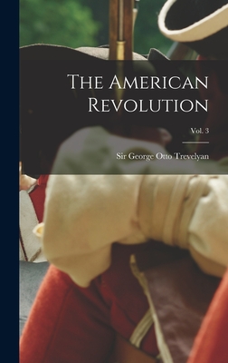 The American Revolution; vol. 3 - Trevelyan, George Otto, Sir (Creator)