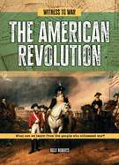 The American Revolution: What Can We Learn from the People Who Witnessed War?