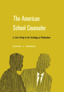 The American School Counselor: A Case Study in the Sociology of Professions
