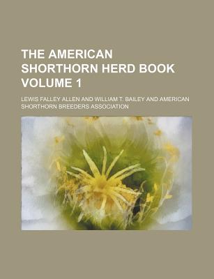 The American Shorthorn Herd Book Volume 1 - Allen, Lewis Falley