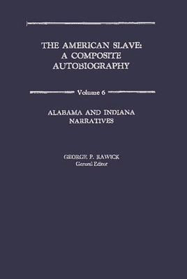 The American Slave: Alabama and Indiana Narratives Vol. 6 - Rawick, Che, and Rawick, Jules