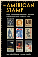 The American Stamp: Postal Iconography, Democratic Citizenship, and Consumerism in the United States