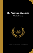 The American Statesman: A Political History