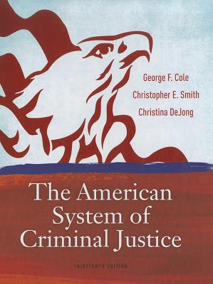 The American System of Criminal Justice - Cole, George F, and Smith, Christopher E, and DeJong, Christina