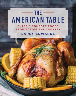 The American Table: Classic Comfort Food from Across the Country - Edwards, Larry