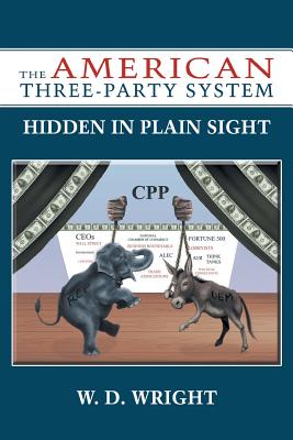 The American Three-Party System: Hidden in Plain Sight - Wright, W D