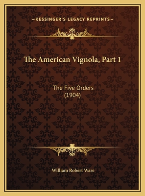The American Vignola, Part 1: The Five Orders (1904) - Ware, William Robert